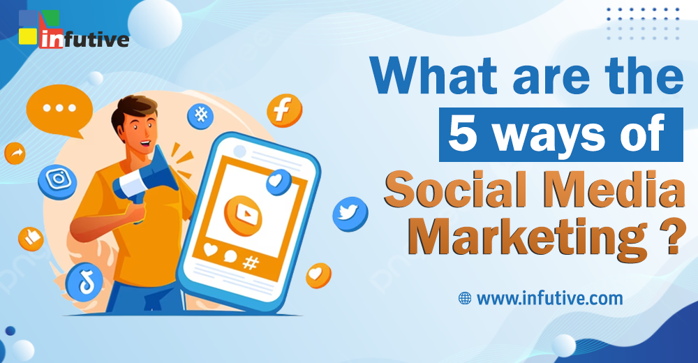 What are the 5 ways of social media marketing?