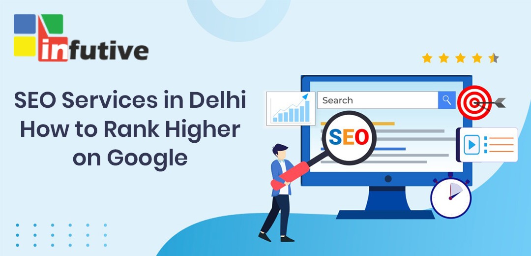 SEO Services in Delhi: How to Rank Higher on Google